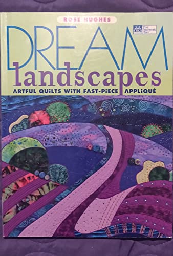 Dream Landscapes: Artful Quilts With Fast-Piece Applique (That Patchwork Place)