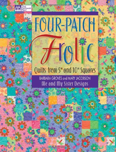 Imagen de archivo de Four-Patch Frolic: Quilts from 5" and 10" Squares a la venta por HPB-Ruby