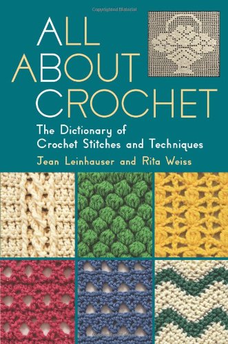 Stock image for All About Crochet: The Dictionary of Crochet Stitches and Techniques for sale by HPB-Ruby