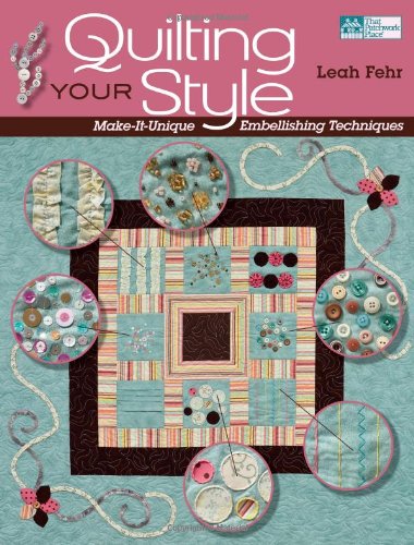 Stock image for Quilting Your Style : Make-It-Unique Embellishing Techniques for sale by Better World Books