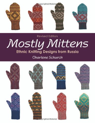 Mostly Mittens: Ethnic Knitting Designs from Russia (9781564779298) by Schurch, Charlene