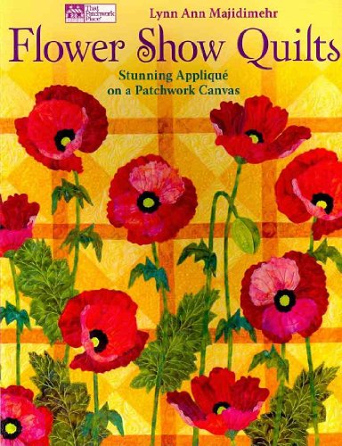 Stock image for Flower Show Quilts: Stunning Appliqu on a Patchwork Canvas for sale by HPB-Diamond