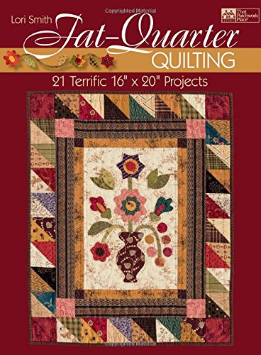 Imagen de archivo de Fat-quarter Quilting: Twenty-one Terrific 16" X 20" Projects (That Patchwork Place) a la venta por SecondSale