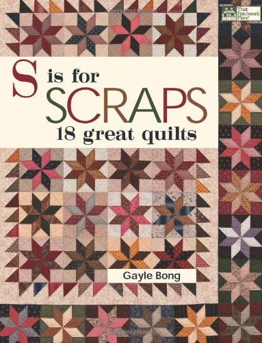 

S is for Scraps: 18 Great Quilts