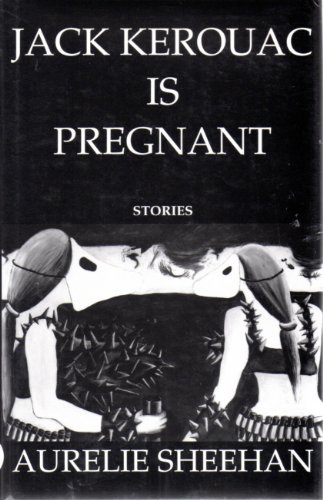 Beispielbild fr Jack Kerouac Is Pregnant: Stories zum Verkauf von Powell's Bookstores Chicago, ABAA