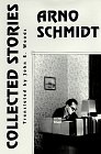 Collected Stories of Arno Schmidt: Arno Schmidt (Collected Early Fiction, 1949-1964 / Arno Schmidt, 3) (9781564781352) by Schmidt, Arno