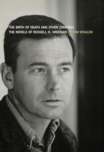 Birth of Death and Other Comedies: The Novels of Russell H. Greenan (Dalkey Archive Scholarly) (9781564786401) by Whalen, Tom