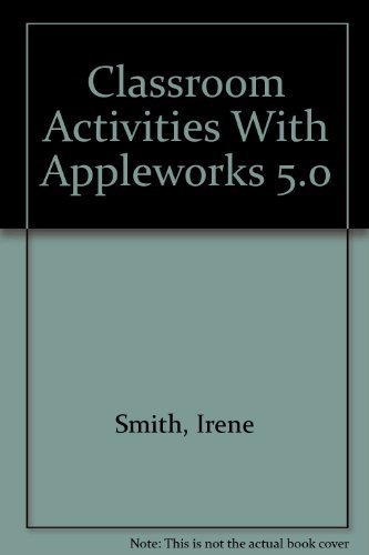 Classroom Activities With Appleworks 5.0 (9781564841599) by Smith, Irene; Yoder, Sharon; Thomas, Rick