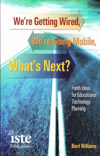 Stock image for We're Getting Wired, We're Going Mobile, What's Next?: Fresh Ideas for Educational Technology. for sale by Ergodebooks