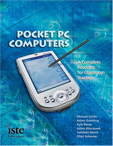 Pocket PC Computers: A Complete Resource for Classroom Teachers (9781564842091) by Adam Gramling; Michael Curtis; Kyle Reese; Adam Wieczorek; Cathleen Norris; Elliot Soloway