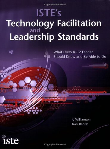 Stock image for ISTE's Technology Facilitation and Leadership Standards: What Every K-12 Leader Should Know and Be Able to Do for sale by Ergodebooks