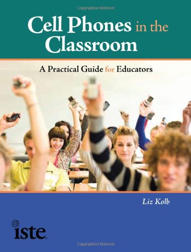 Stock image for Cell Phones in the Classroom: A Practical Guide for Educators for sale by Front Cover Books