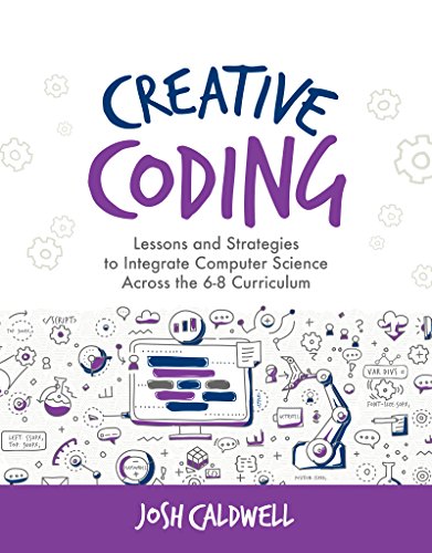 Imagen de archivo de Creative Coding: Lessons and Strategies to Integrate Computer Science Across the 6-8 Curriculum a la venta por Russell Books
