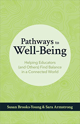 Imagen de archivo de Pathways to Well-Being: Helping Educators (and Others) Find Balance in a Connected World a la venta por Russell Books