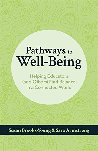 Stock image for Pathways to Well-Being: Helping Educators (and Others) Find Balance in a Connected World for sale by ThriftBooks-Dallas
