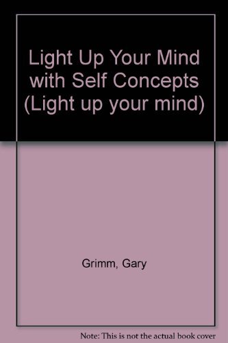Light up your mind with a positive self-concept (9781564900470) by Gary Grimm