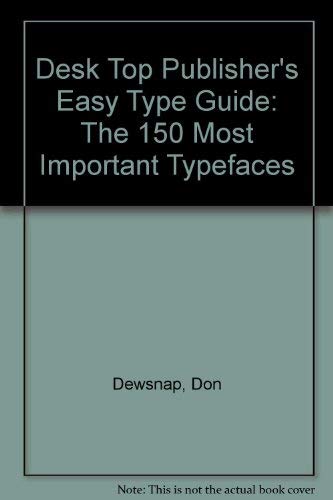 Imagen de archivo de DESKTOP PUBLISHER'S EASY TYPE GUIDE: THE 150 MOST IMPORTANT TYPEFACES a la venta por JB's Book Vault