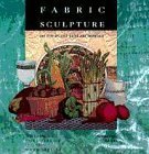 Beispielbild fr Fabric Sculpture: The Step-By-Step Guide and Showcase zum Verkauf von SecondSale