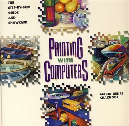 Painting with Computers: The Step-By-Step Guide and Showcase (includes CD-ROM)