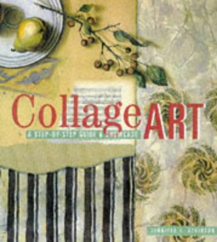 Collage Art: The Step-By-Step Guide and Showcase (9781564962157) by Atkinson, Jennifer L.