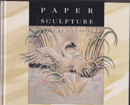 Beispielbild fr Paper Sculpture: A Step-By-Step Guide zum Verkauf von Jenson Books Inc