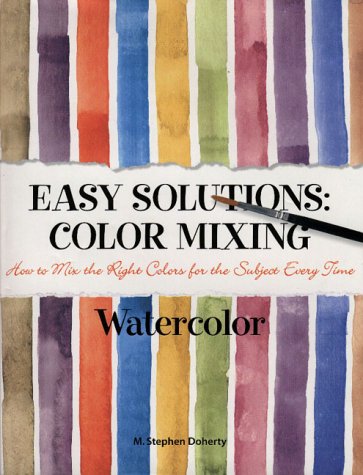 Imagen de archivo de Easy Solutions: Color Mixing : How to Mix the Right Colors for the Subject Every Time : Watercolor a la venta por SecondSale