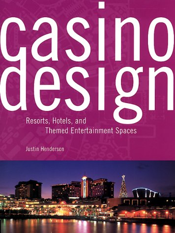 Casino Design: Resorts, Hotels, and Themed Entertainment Spaces (9781564965776) by Henderson, Justin