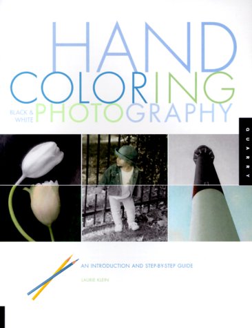 9781564965868: Hand Coloring Black & White Photography: An Introduction and Step-by-Step Guide