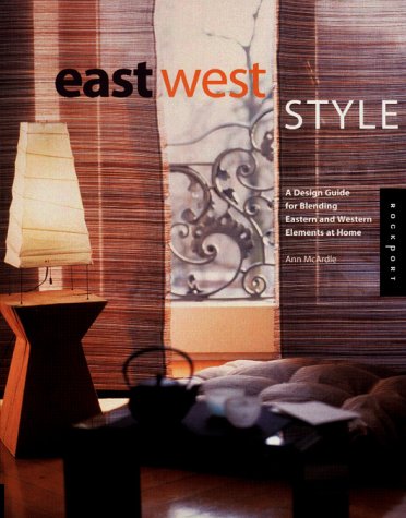 Imagen de archivo de East West Style: A Design Guide for Blending Eastern and Western Elements at Home a la venta por HPB-Diamond