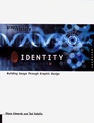 Identity: Building Image Through Graphic Design (Graphic Idea Resource) (9781564966650) by Edwards, Dianna; Fabella, Ted