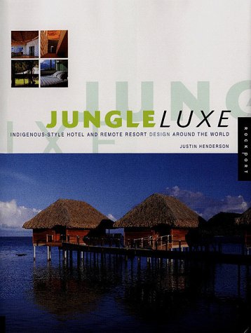 Beispielbild fr Jungle Luxe: Indigenous-Style Hotel and Remote Resort Design Around the World zum Verkauf von medimops