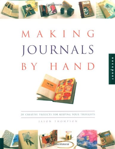 Imagen de archivo de Making Journals by Hand: 20 Creative Projects for Keeping Your Thoughts a la venta por SecondSale