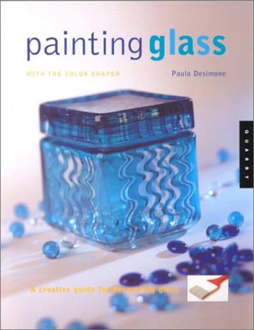 Imagen de archivo de Painting Glass with the Color Shaper : A Creative Guide to Decorating Glass a la venta por Better World Books