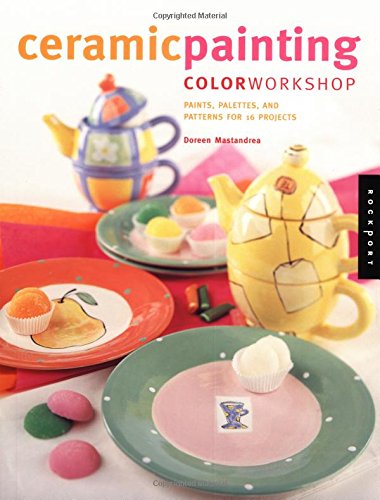Ceramic Painting Color Workshop: Paints, Palettes and Patterns for 16 Projects
