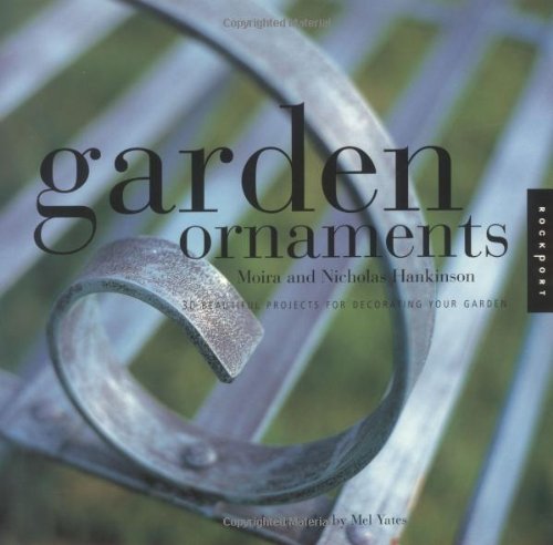 Garden Ornaments: 30 Beautiful Projects for Decorating Your Garden (9781564967893) by Hankinson, Moira; Hankinson, Nicholas