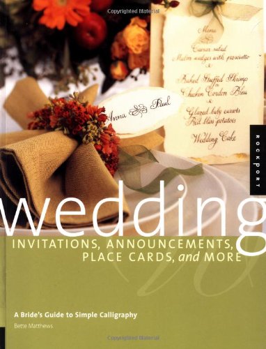 Imagen de archivo de Wedding Invitations, Announcements, Placecards, and More : A Bride's Guide to Simple Calligraphy a la venta por Better World Books