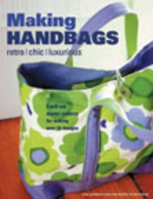 Imagen de archivo de Making Handbags : Retro, Chic, Luxurious a la venta por Better World Books