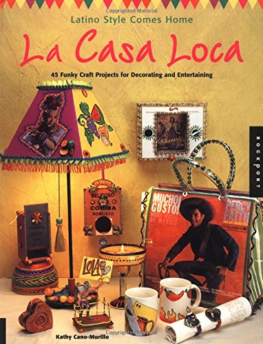 Stock image for LA Casa Loca: Latino Style Comes Home : 45 Funky Craft Projects for Decorating and Entertaining for sale by Books-FYI, Inc.