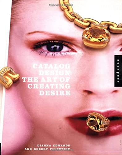 Catalog Design: Art of Creating Desire (Graphic Design) (9781564969705) by Edwards, Dianna