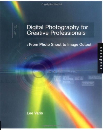 Imagen de archivo de Digital Photography for Creative Professionals: From Photo Shoot to Image Output a la venta por Hennessey + Ingalls