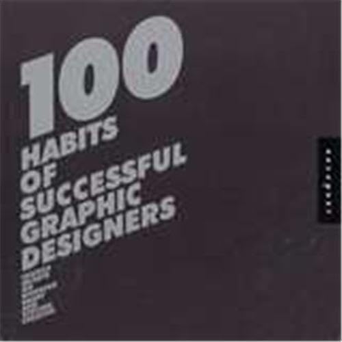 Imagen de archivo de 100 Habits of Successful Graphic Designers: Insider Secrets on Working Smart and Staying Creative a la venta por Ergodebooks