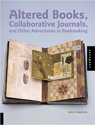Imagen de archivo de Altered Books, Collaborative Journals, and Other Adventures in Bookmaking a la venta por Jenson Books Inc