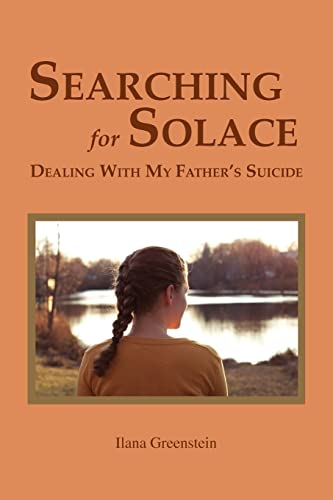Stock image for Searching for Solace: Dealing with My Father's Suicide for sale by SecondSale