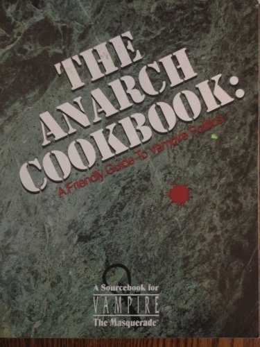 Imagen de archivo de The Anarch Cookbook: A Friendly Guide to Vampire Politics (Vampire The Masquerade Sourcebook) a la venta por The Maryland Book Bank
