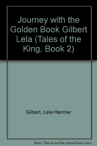 Beispielbild fr Journey with the Golden Book Gilbert Lela (Tales of the King, Book 2) zum Verkauf von WorldofBooks