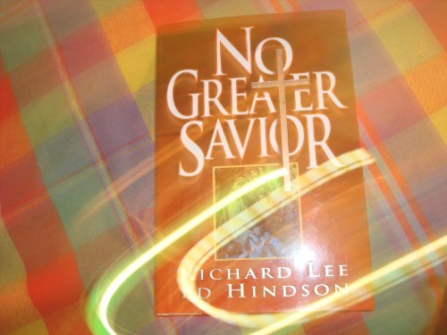 No Greater Savior (9781565072657) by Lee, Richard; Hindson, Edward E.