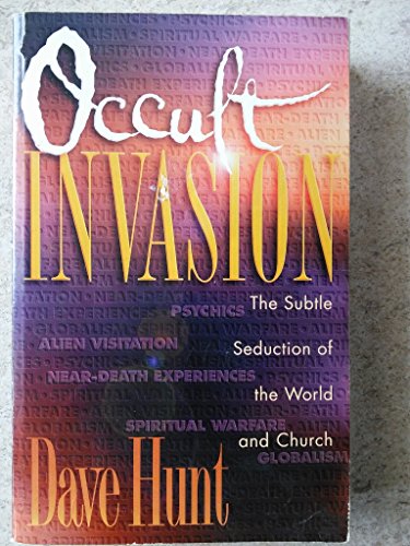 Occult Invasion: The Subtle Seduction of the World and the Church - Hunt, Dave