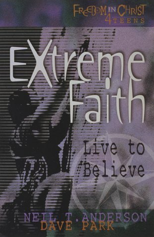 Stock image for Extreme Faith: Live to Believe (Freedom in Christ 4 Teens) for sale by SecondSale