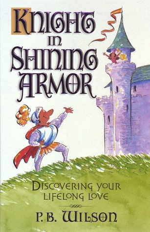 Imagen de archivo de Your Knight in Shining Armor: Discovering Your Lifelong Love a la venta por Once Upon A Time Books