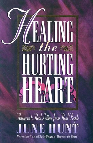 Stock image for Healing the Hurting Heart: Answering Real Letters from Real People With Hope and Practical Help for sale by Gulf Coast Books